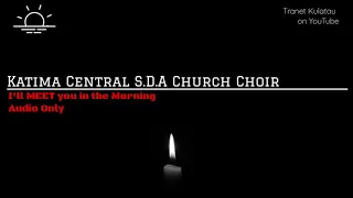 Katima Central S.D.A Church Choir _ I'll Meet You In The Morning Hymn Audio