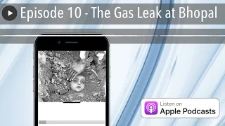 Episode 10 - The Gas Leak at Bhopal