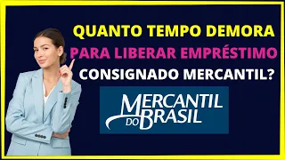 Quanto tempo demora para liberar empréstimo consignado Mercantil?