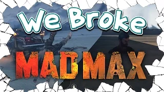 We Broke: Mad Max
