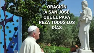 PODEROSA ORACIÓN A SAN JOSÉ QUE EL PAPA FRANCISCO REZA TODOS LOS DÍA