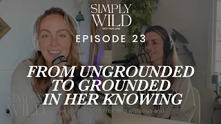 Simply Wild Podcast #23: FROM UNGROUNDED TO GROUNDED IN HER KNOWING: w/ Jenna Rammell