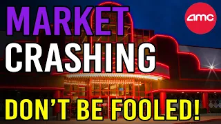 🔥 DON’T BE FOOLED - THE MARKET IS CRASHING!! 🔥 - AMC Stock Short Squeeze Update