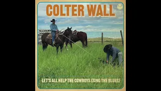 Let's All Help the Cowboys (Sing the Blues) | Colter Wall | Official Audio