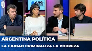 LA CIUDAD CRIMINALIZA LA POBREZA | Argentina Política con Carla, Jon y el Profe