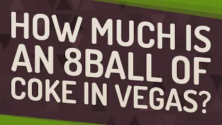 How much is an 8ball of coke in Vegas?