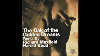 Richard Maxfield / Harold Budd – The Oak Of The Golden Dreams (1999) Full Album