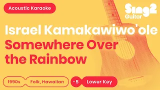 Somewhere Over the Rainbow - Israel Kamakawiwo'ole (Lower Key) Acoustic Karaoke