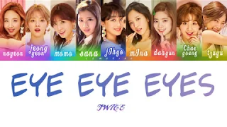 TWICE (트와이스) - EYE EYE EYES [Color Coded Lyrics/Han/Rom/Eng]