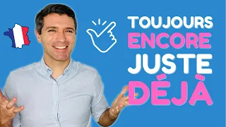 DÉJÀ JUSTE ENCORE TOUJOURS - French Grammar Lesson