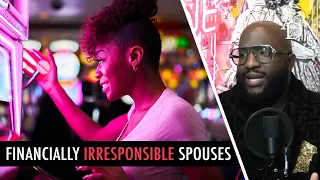 Financially Irresponsible Spouses... why SHE'S USING YOU and what you should do about it