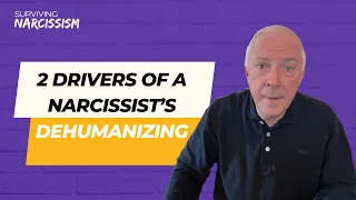 2 Drivers Of A Narcissist's Dehumanizing