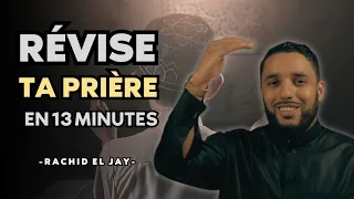 Révise ta prière en 13 minutes - Rachid El Jay