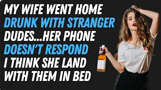 Wife Went Home Drunk With Stranger Dudes Her Phone Doesn't Respond I Think She Land With Them In Bed