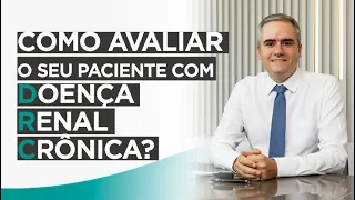 Qual a Melhor Forma de Avaliar o Seu Paciente com Doença Renal Crônica