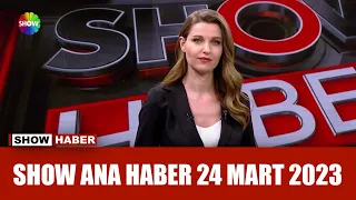 Show Ana Haber 24 Mart 2023