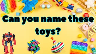 Can you name these TOYS?