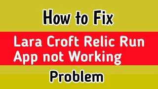 Fix Lara Croft Relic Run App Not Working Problem Solve | Lara Croft relic run App Not Opening error