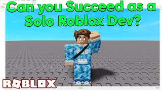 Can you Succeed As A SOLO Roblox Game Developer?
