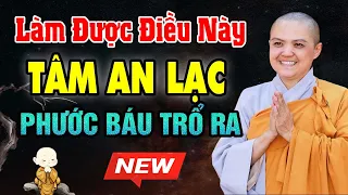 Làm Được Điều Này, Tâm AN LẠC, Phước Báu Trổ Ra | SC. Thích Nữ Hương Nhũ