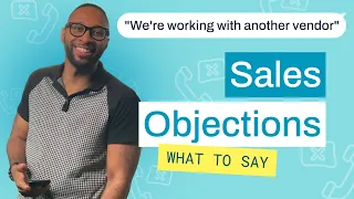 Common Sales Objections: "We Are Working With Another Vendor" - Sales Tips!