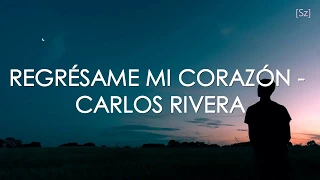 Carlos Rivera - Regrésame Mi Corazón (Letra)