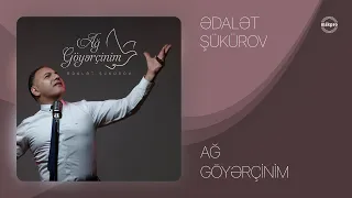 Ədalət Şükürov — Ağ Göyərçinim (Rəsmi Audio)