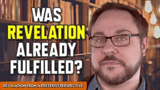 Revelation ALREADY FULFILLED? - Preterist Perspective
