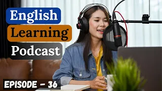 English Learning Podcast Conversation Episode 36| Intermediate| Podcasts To Improve English Speaking