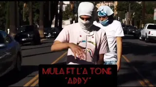 MULA ft L'A TONE  "addy"