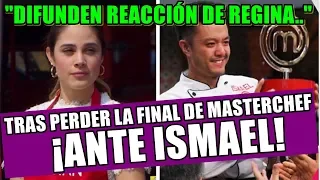 ❌ DIFUNDEN REACCIÓN DE REGINA ❌ TRAS PERDER LA FINAL DE MASTERCHEF ANTE ISMAEL