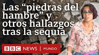 Qué son las "piedras del hambre" y otros sorprendentes hallazgos que ha dejado la sequía en el mundo