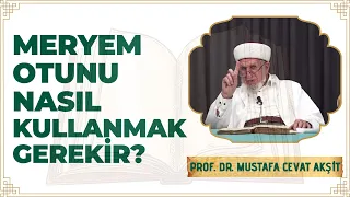 Meryem Otunu Nasıl Kullanmak Gerekir? - Prof. Dr. Cevat Akşit Hocaefendi