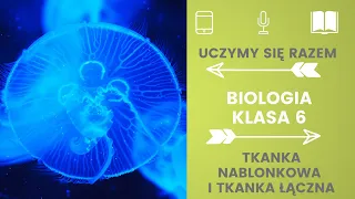 Biologia klasa 6. Tkanka nabłonkowa i łączna. Uczymy się razem