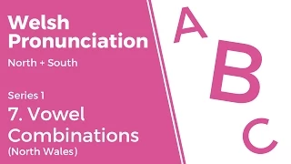 7. Vowel Combinations (North Wales) - Welsh Pronunciation (Series 1)