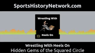 Wrestling With Heels On - Hidden Gems of the Squared Circle