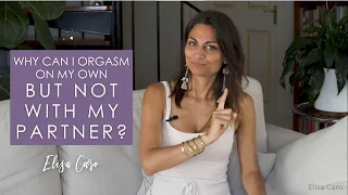 Why can I orgasm on my own but not with my partner?