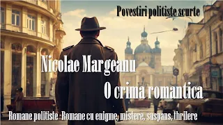 Nicolae Margeanu - O crimă romantică  #cartiaudio#audiobook#lecturaaudio #cartiaudioromana #carte