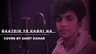 BAATEIN YE KABHI NA || UNPLUGGED BY || SANIT KAHAR