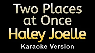 Haley Joelle - Two Places at Once (Karaoke)