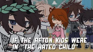 If the Afton Kids were in "The Hated Child" || Gacha Aftons ||