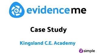 Evidence Me at Kingsland C.E. Academy | Evidence Me | 2Simple