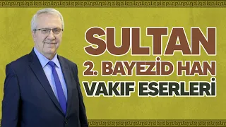 Sultan 2. Bayezid Han Vakıf Eserleri | Vakıf Medeniyeti