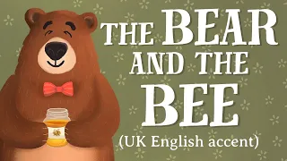 The Bear and the Bee — UK English accent (TheFableCottage.com)