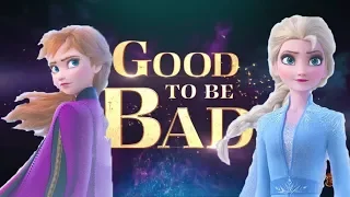 Good To Be Bad  ~ D3 Non/Disney [+Frozen 2]