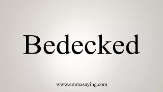 How To Say Bedecked