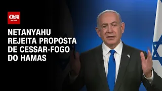 Netanyahu rejeita proposta de cessar-fogo do Hamas | CNN PRIME TIME