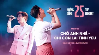 CHỜ ANH NHÉ x CHỈ CÒN LẠI TÌNH YÊU | Hoàng Dũng ft. Bùi Anh Tuấn [at CONCERT 25]