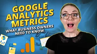 Google Analytics Metrics Every Small Business Owner Needs to Know