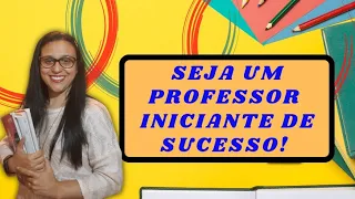 DICAS QUE TODO PROFESSOR INICIANTE DEVERIA SABER 👩‍🏫